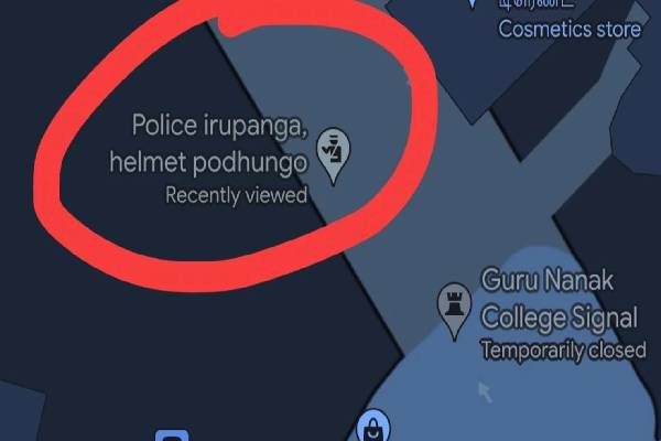 Put your helmet on because the police are there! Pointed Google Map!